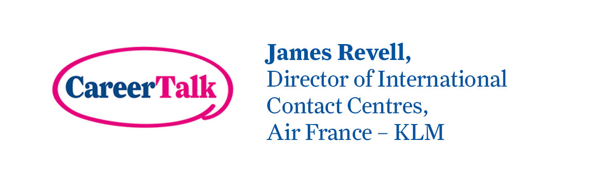 Kate Law chats to James Revell, Director of International Contact Centres at Air France - KLM, about his career within the contact centre industry.
