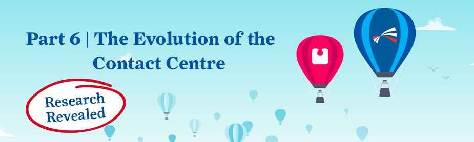 Part 6 | Evolution of the Contact Centre