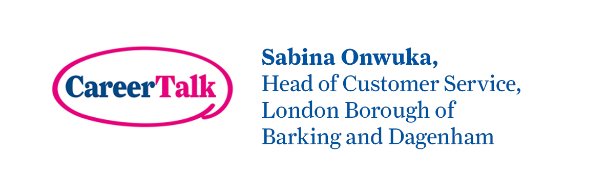 Leigh Hopwood chats to Sabina Onwuka, Head of Customer Services at London Borough of Barking and Dagenham, about Sabina's career so far.